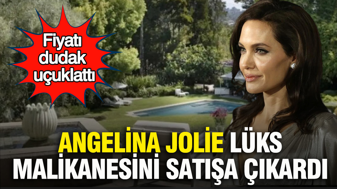 Angelina Jolie lüks malikanesini satışa çıkardı: Fiyatı dudak uçuklattı