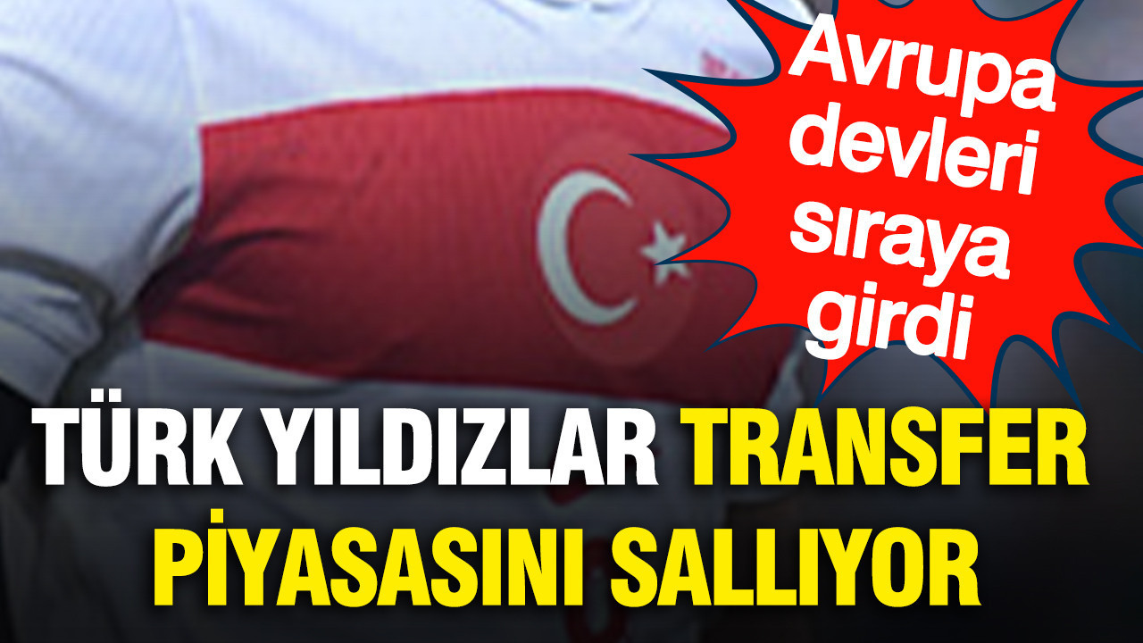 Avrupa devleri sıraya girdi: Türk futbolcular transfer piyasasını sallıyor