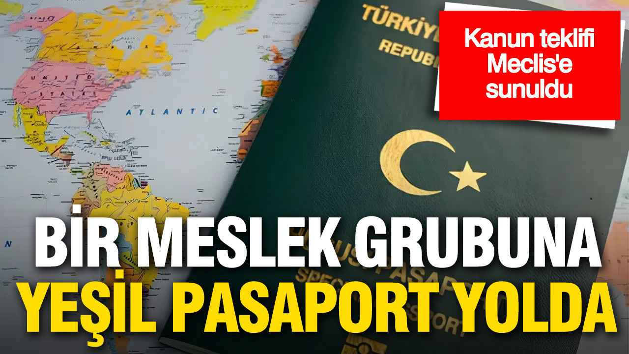Bir meslek grubuna daha yeşil pasaport hakkı gündemde