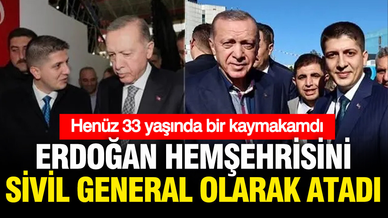 Erdoğan 33 yaşındaki hemşehrisi Zikrullah Erdoğan'ı sivil general olarak atadı
