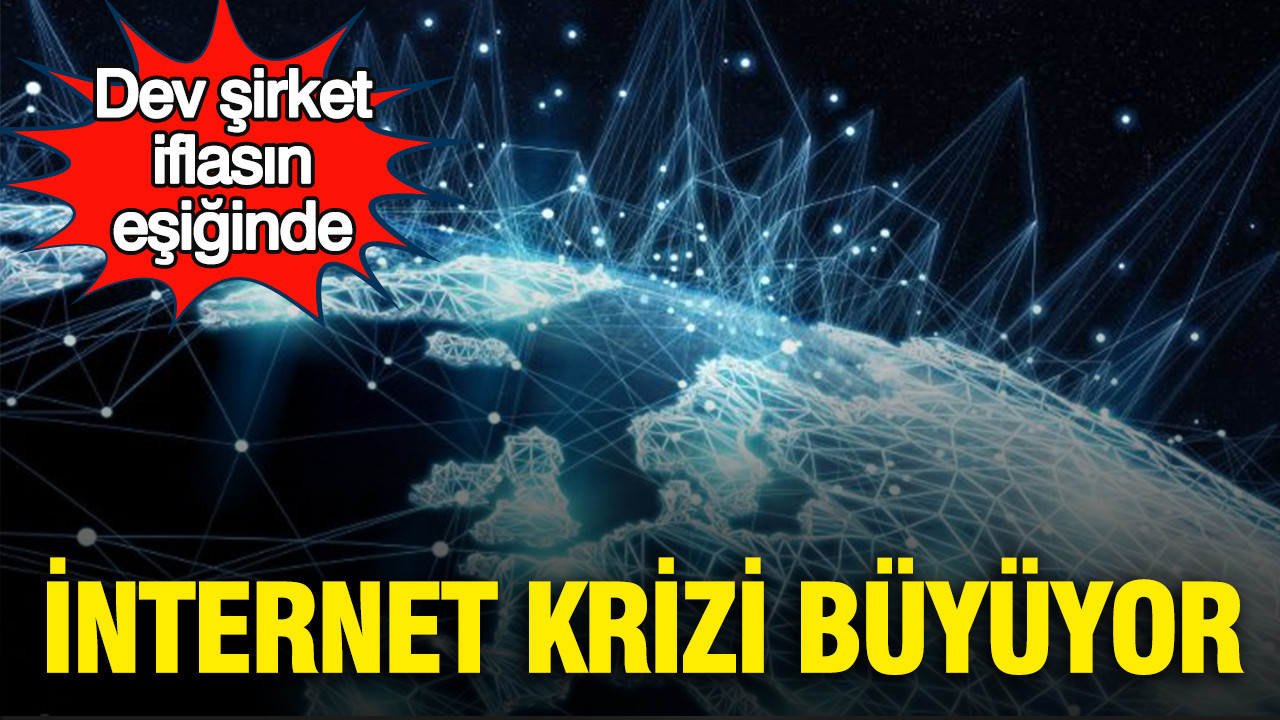 İnternet krizi büyüyor: Dev şirket iflasın eşiğinde
