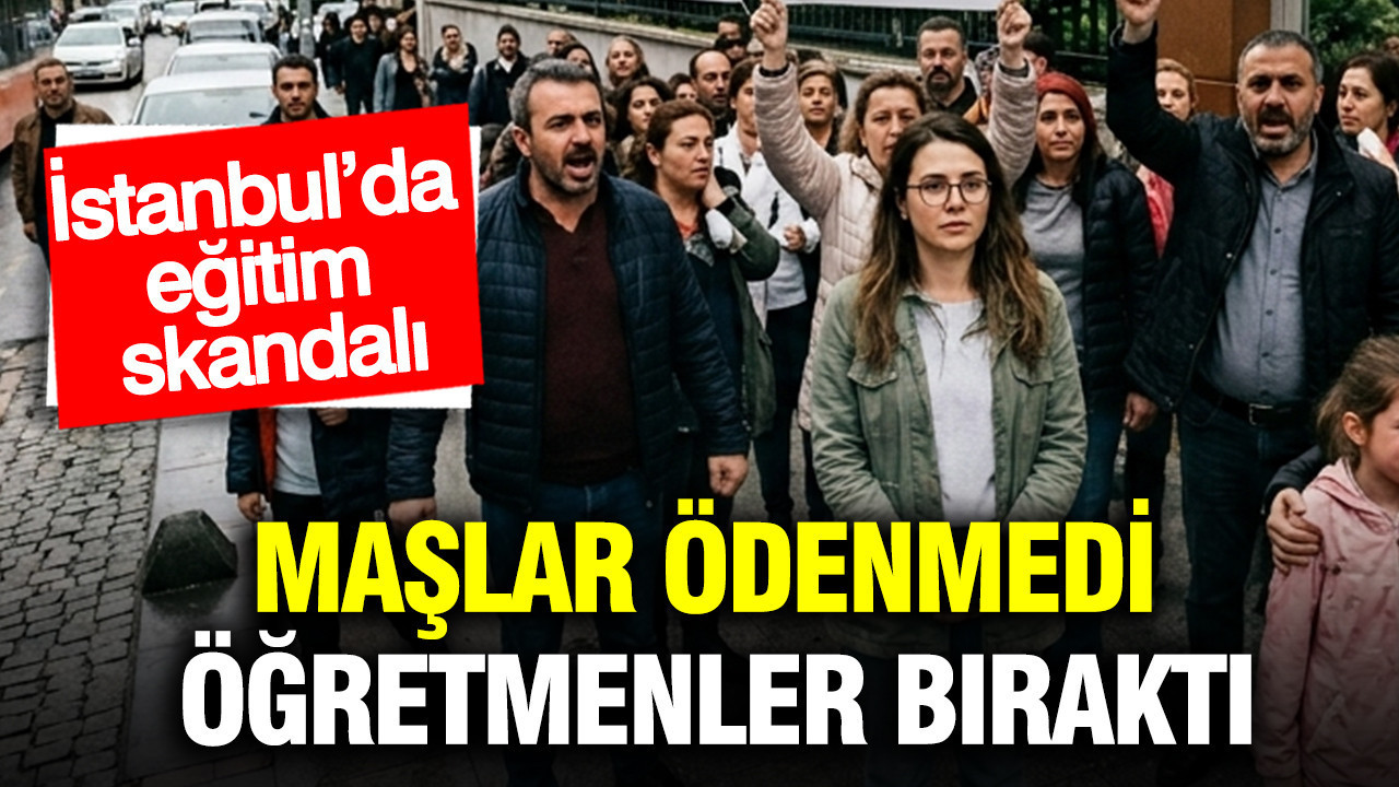 İstanbul’da eğitim skandalı: Maaşlar ödenmedi, öğretmenler bıraktı