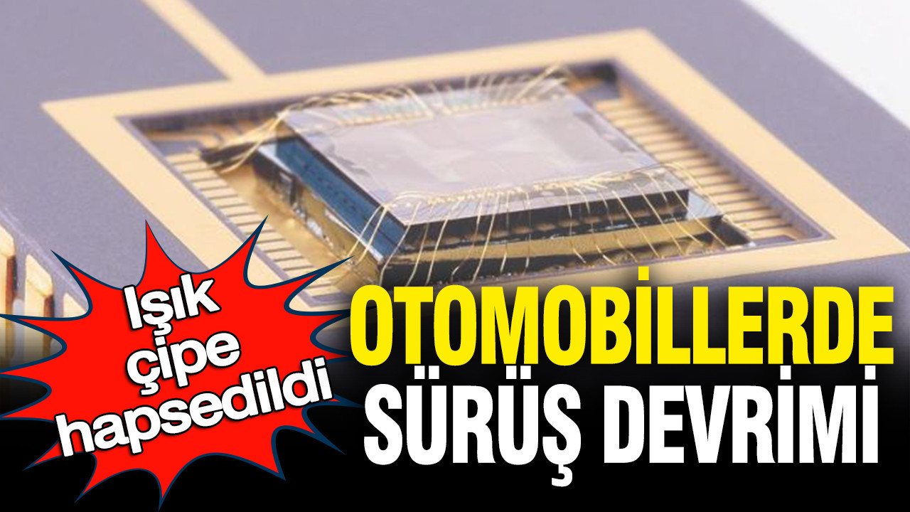 Otomobillerde sürüş devrimi: Işık çipe hapsedildi