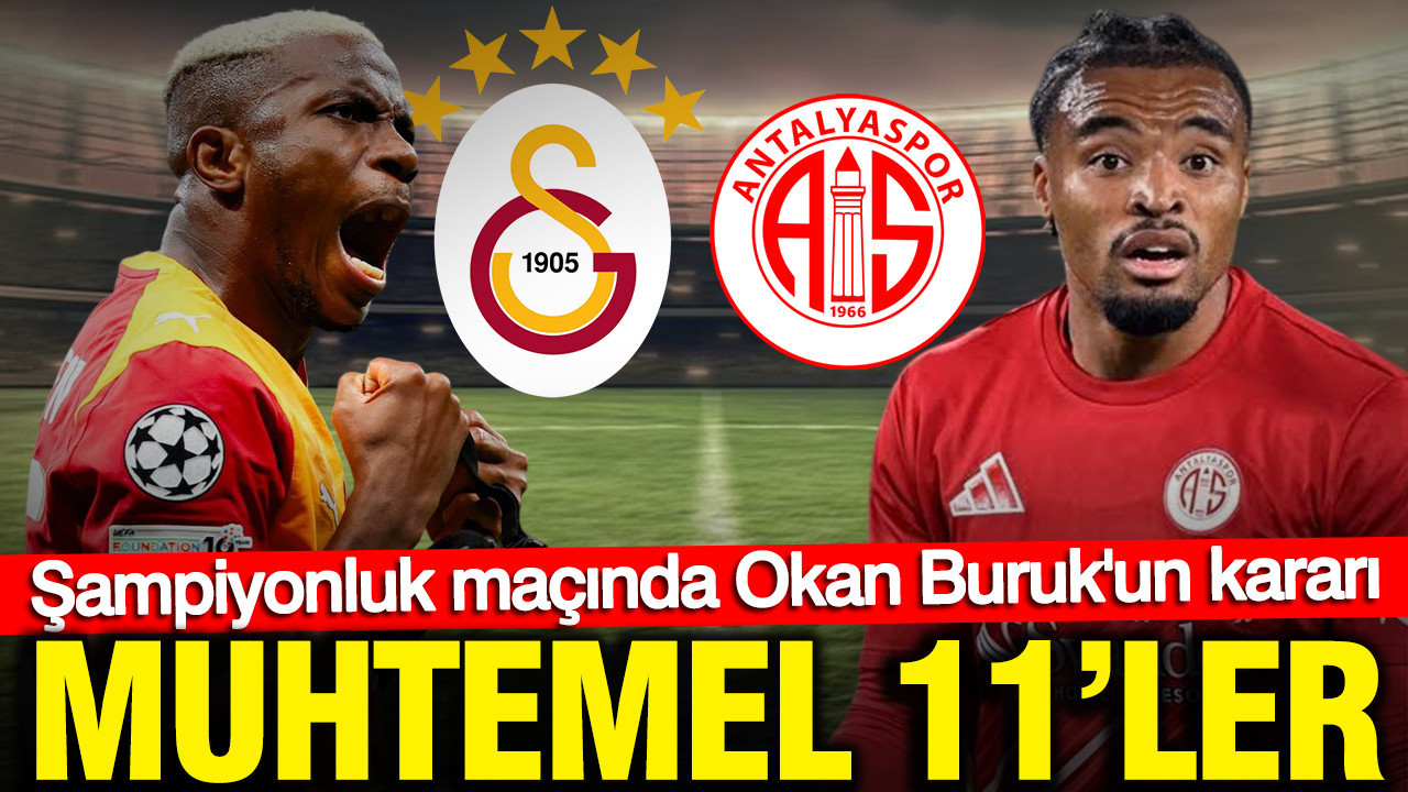 Şampiyonluk maçında Okan Buruk'un kararı: Galatasaray-Antalyaspor maçı muhtemel 11'ler