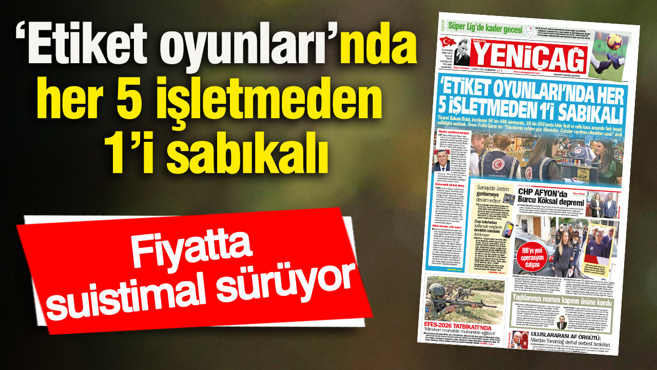 Yeniçağ Gazetesi: ‘Etiket oyunları’nda her 5 işletmeden 1’i sabıkalı