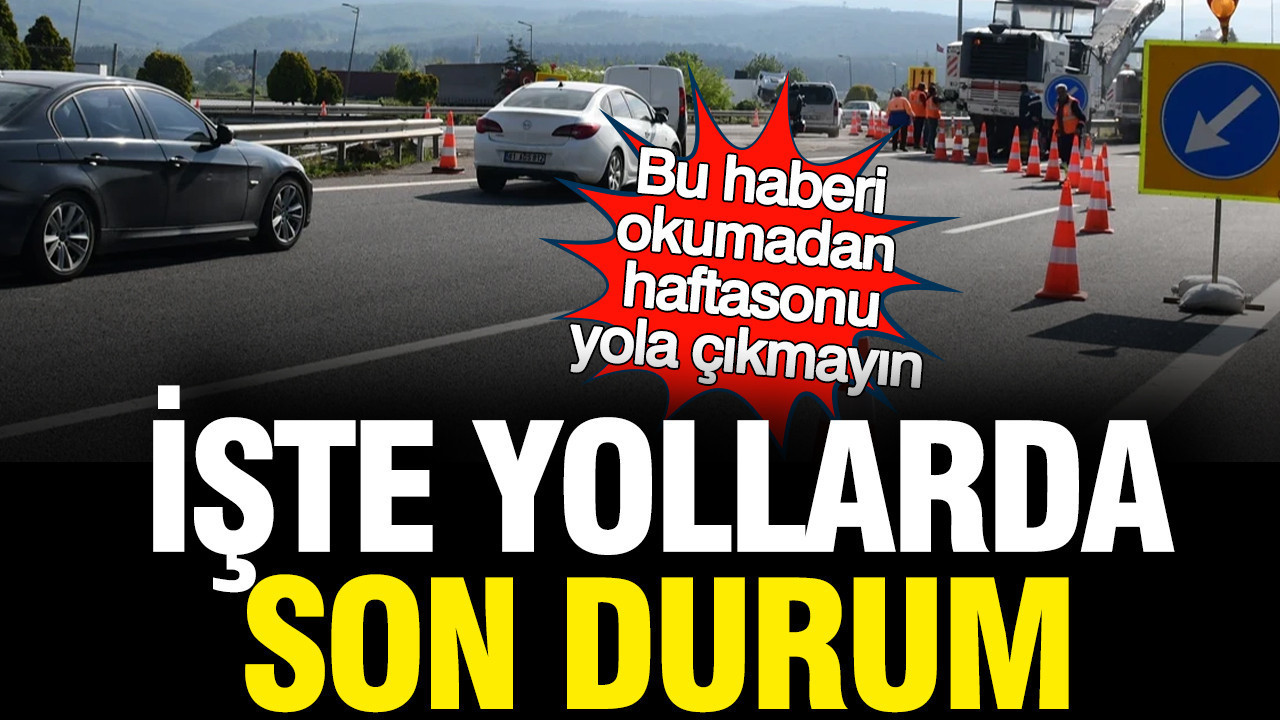Yollarda son durum: Bu haberi okumadan evden çıkmayın