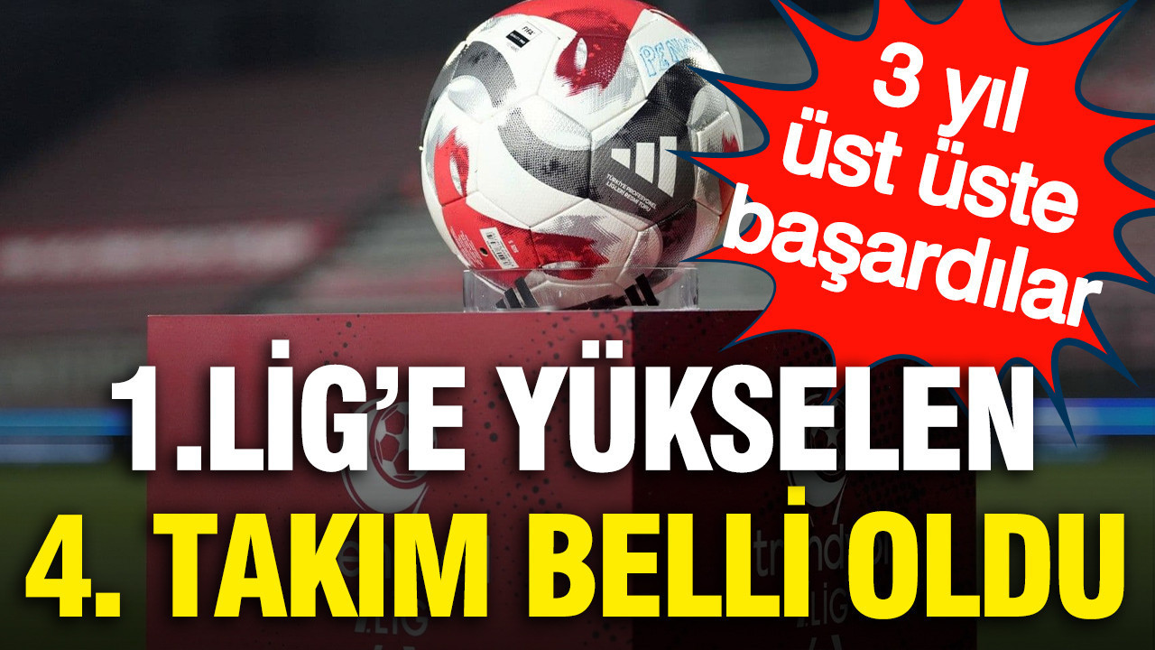 1. Lig'e yükselen 4. takım belli oldu: 3 yıl üst üste başardılar