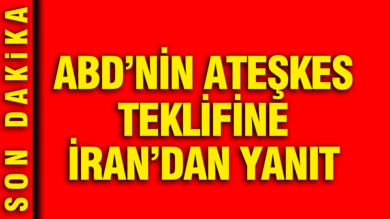 ABD'nin ateşkes teklifine İran'dan yanıt