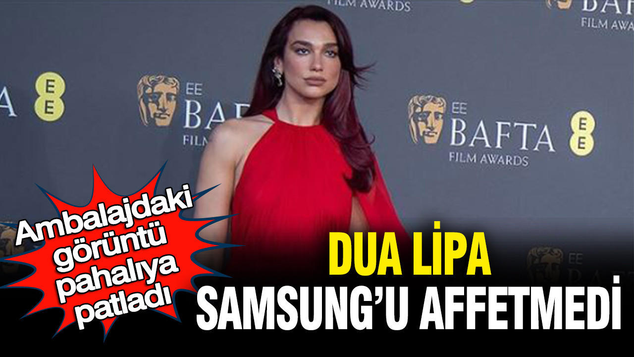 Ambalajdaki görüntü pahalıya patladı: Dua Lipa Samsung’u affetmedi