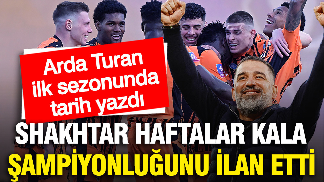 Arda Turan tarih yazdı: Shakhtar Ukrayna'da şampiyon oldu