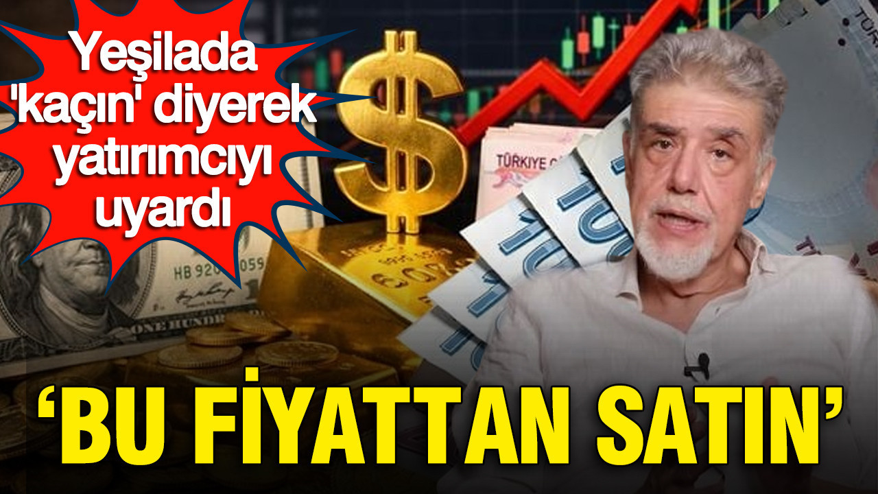 Atilla Yeşilada 'kaçın' diyerek yatırımcıyı uyardı: 'Bu fiyattan satın'