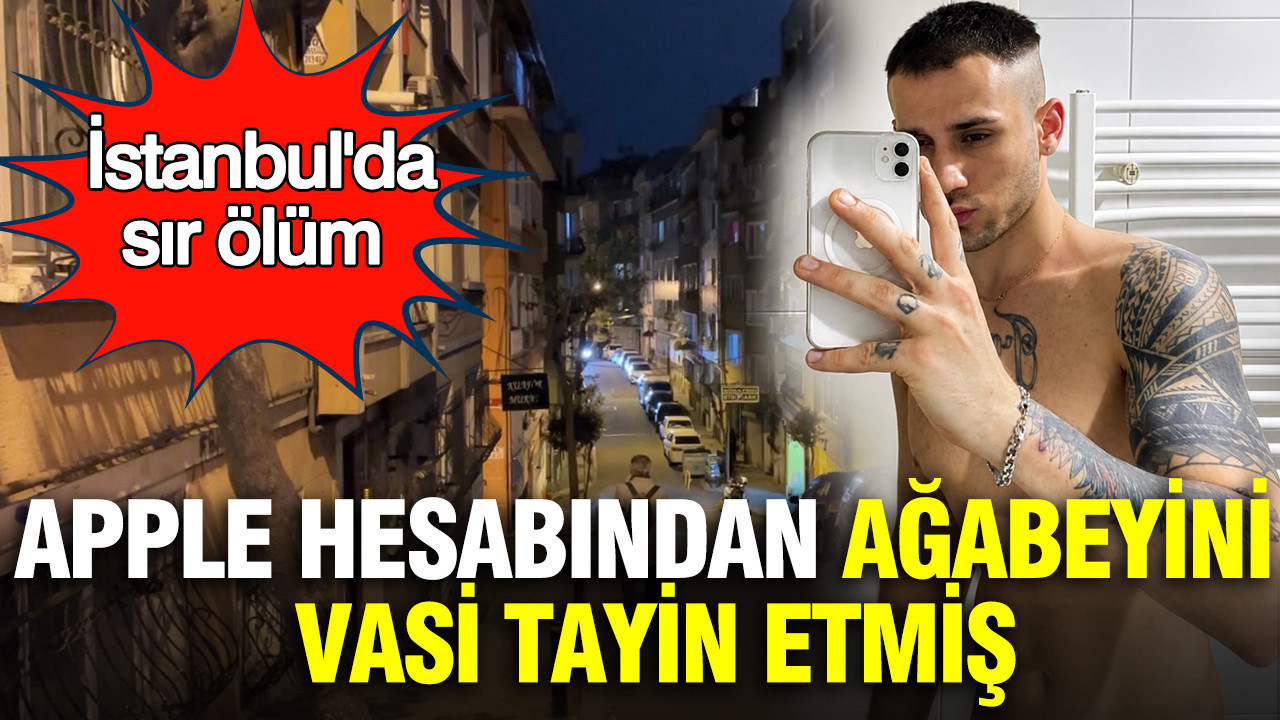 Beyoğlu'nda sır dolu ölüm: Kalbinden vuruldu, Apple hesabından ağabeyini vasi tayin etmiş