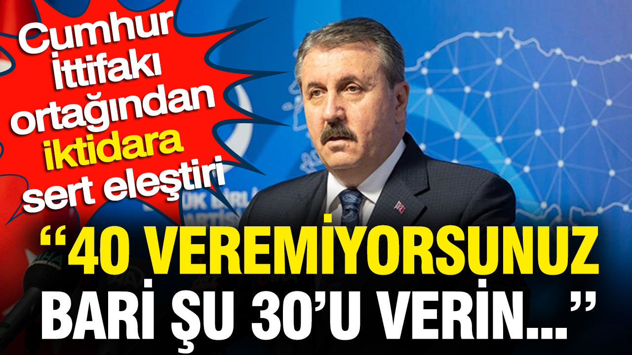 Cumhur İttifakı ortağından iktidara sert eleştiri: Bari şu 30'u verin