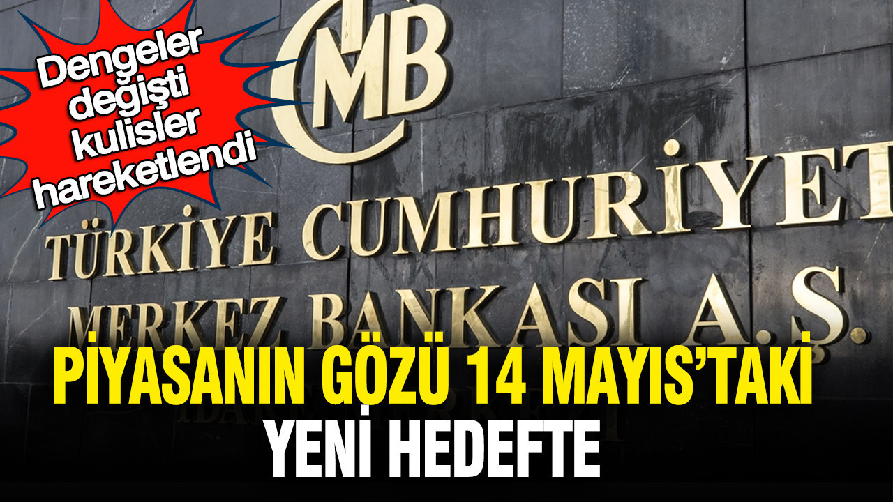 Dengeler değişti, kulisler hareketlendi: Piyasanın gözü 14 Mayıs’taki yeni hedefte