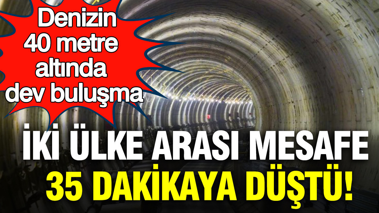 Denizin 40 metre altında dev buluşma: İki ülke arası mesafe 35 dakikaya düştü