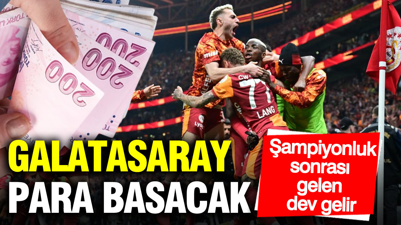Galatasaray para basacak: Şampiyonluktan gelen dev gelir