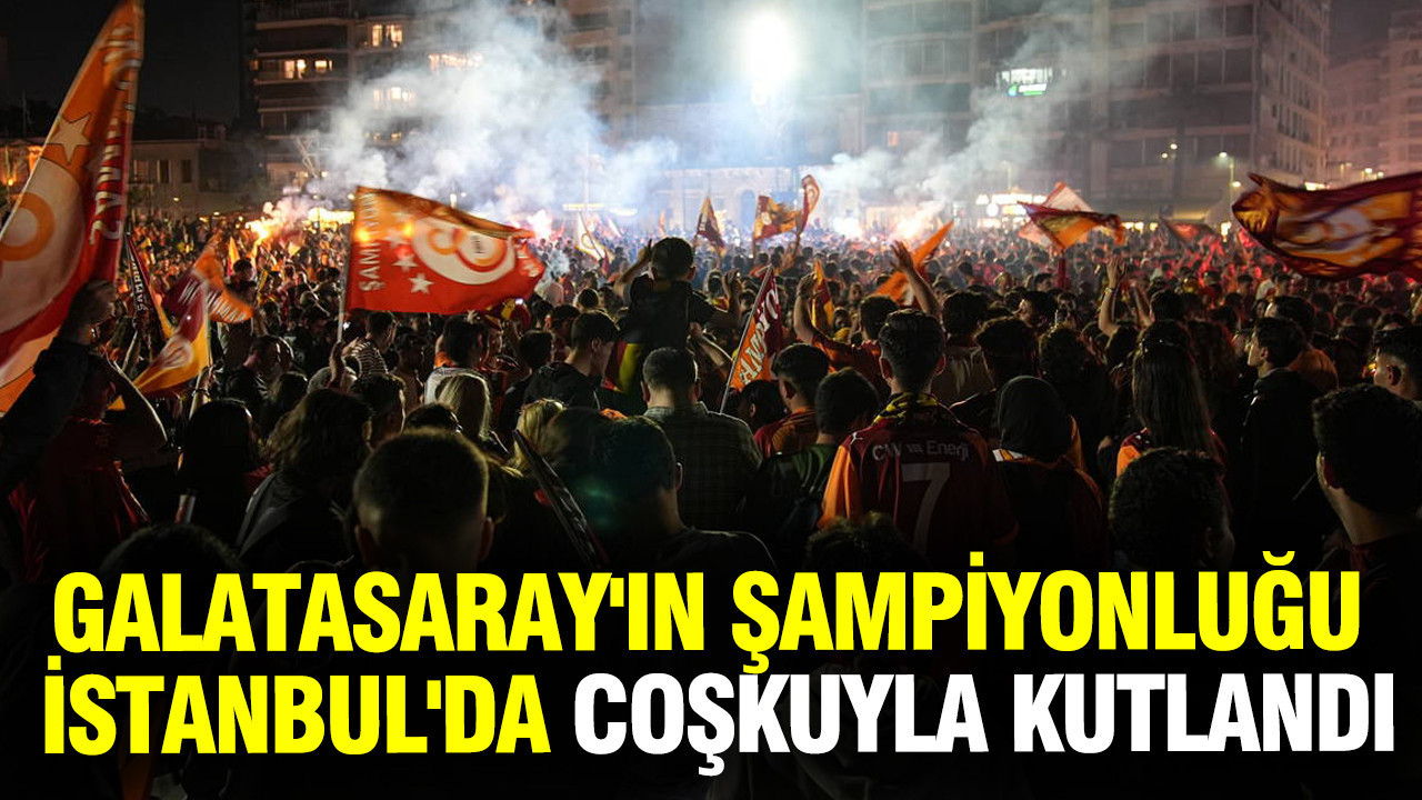 Galatasaray taraftarları şampiyonluğu İstanbul'da coşkuyla kutladı