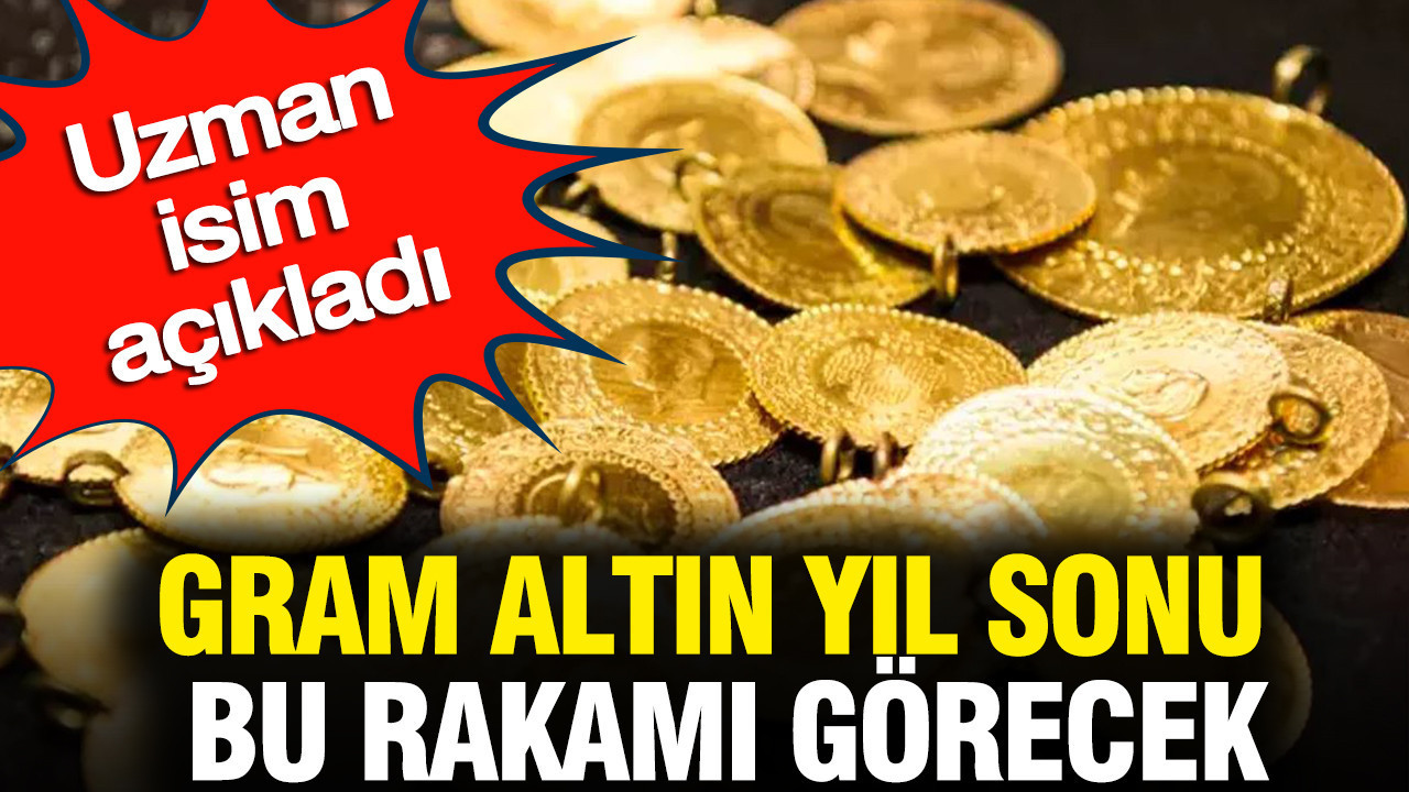 Gram altın yıl sonu bu rakamı görecek: Uzman isim açıkladı
