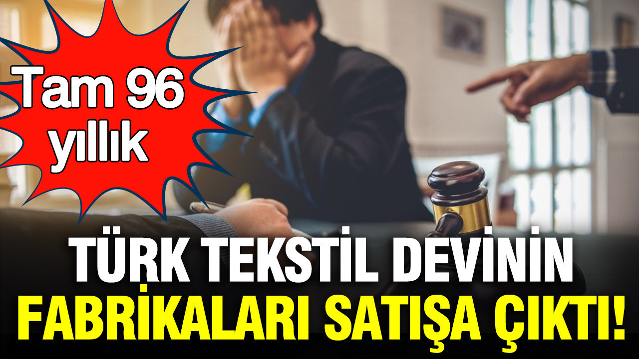 İflas eden 96 yıllık Türk tekstil devinin 2 fabrikası yeniden icradan satışa çıktı