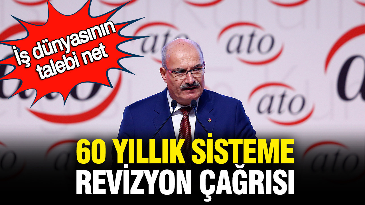 İş dünyasının talebi net: 60 yıllık sisteme revizyon çağrısı