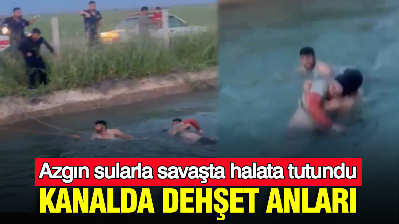 Kanalda dehşet anları: Azgın sularla savaşta halata tutundu
