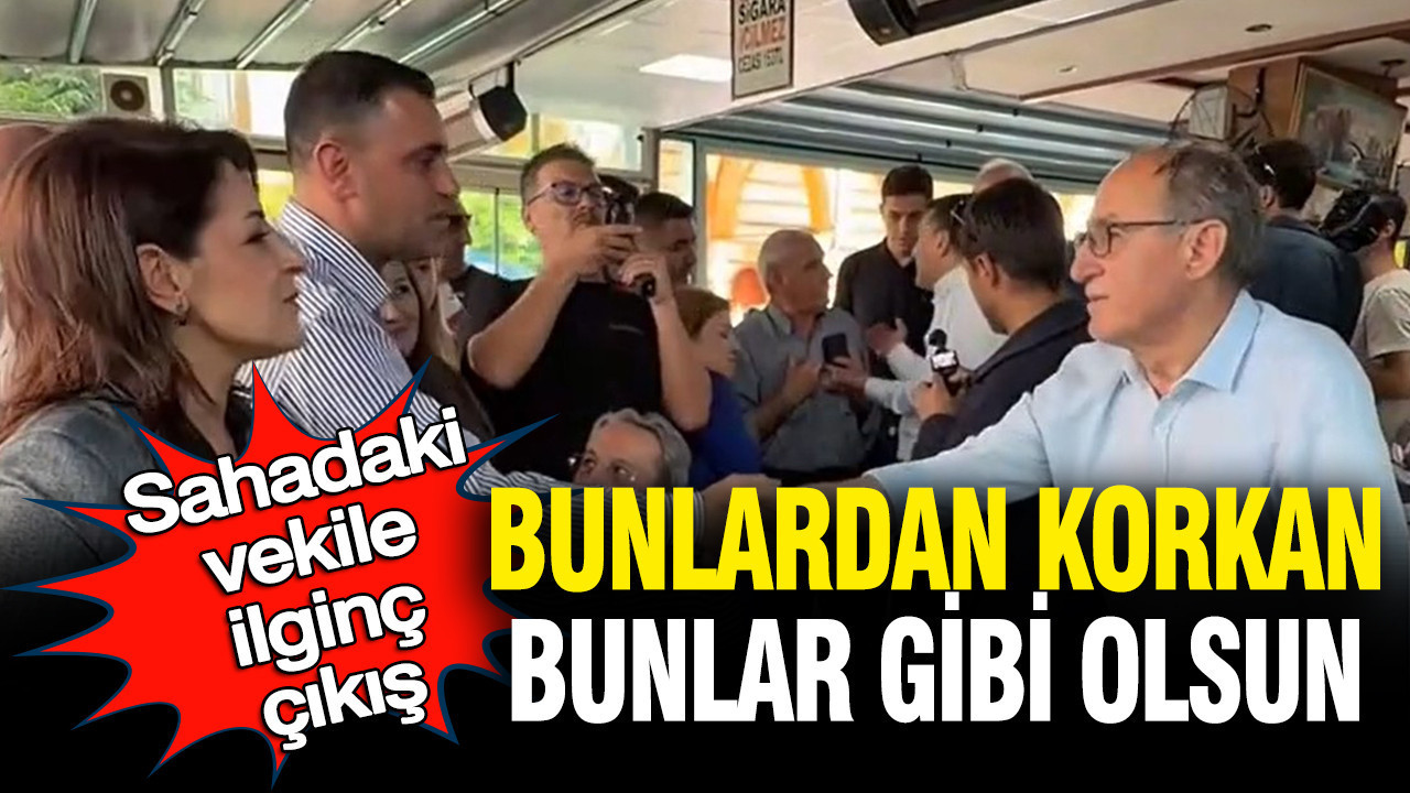 Sahadaki vekile ilginç çıkış: Bunlardan korkan bunlar gibi olsun