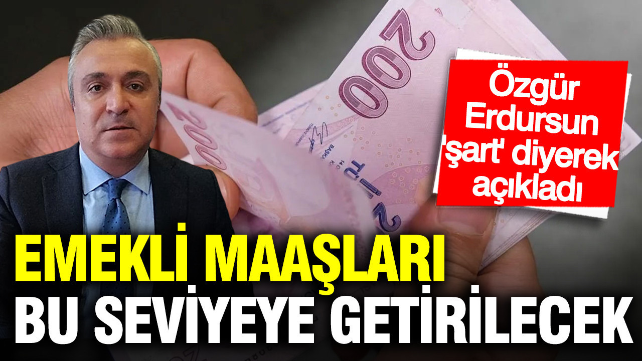 SGK uzmanı Özgür Erdursun ezberleri bozdu: Emekli maaşları bu seviyeye getirilmeli