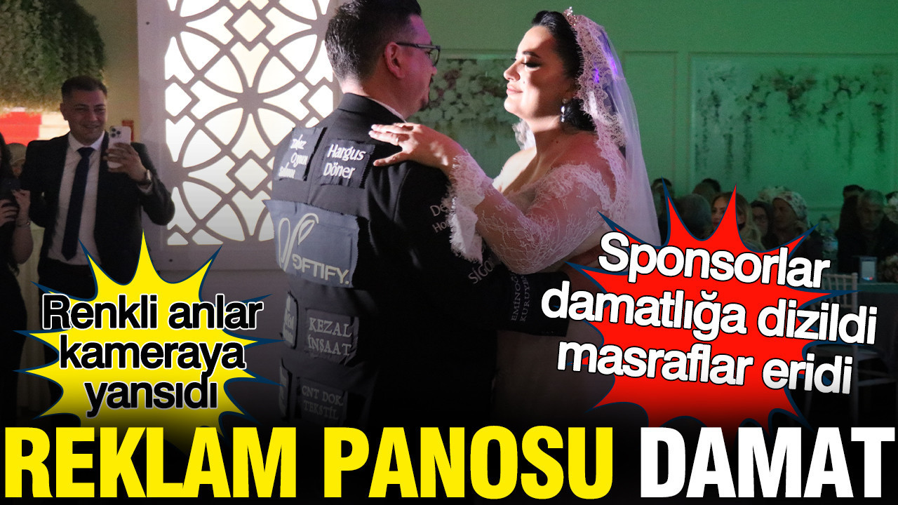 Sponsorlar damatlığa dizildi masraflar eridi: Reklam panosu damat