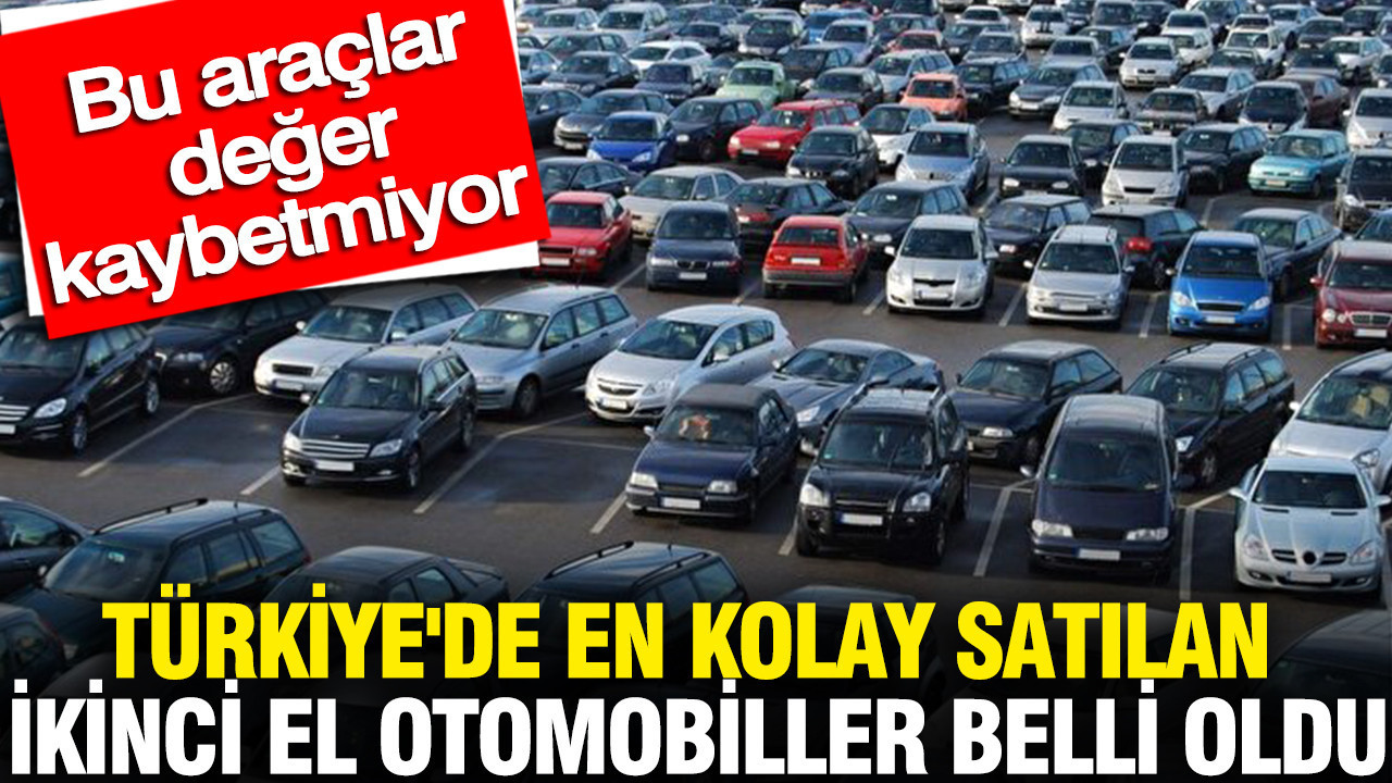 Türkiye'de en kolay satılan ikinci el otomobiller belli oldu: Bu araçlar değer kaybetmiyor