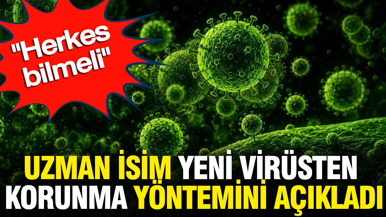 Uzman isim yeni virüsten korunma yöntemini açıkladı: Herkes bilmeli