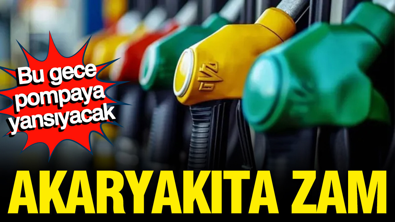Akaryakıta bu gece zam gelecek, pompaya yansıyacak