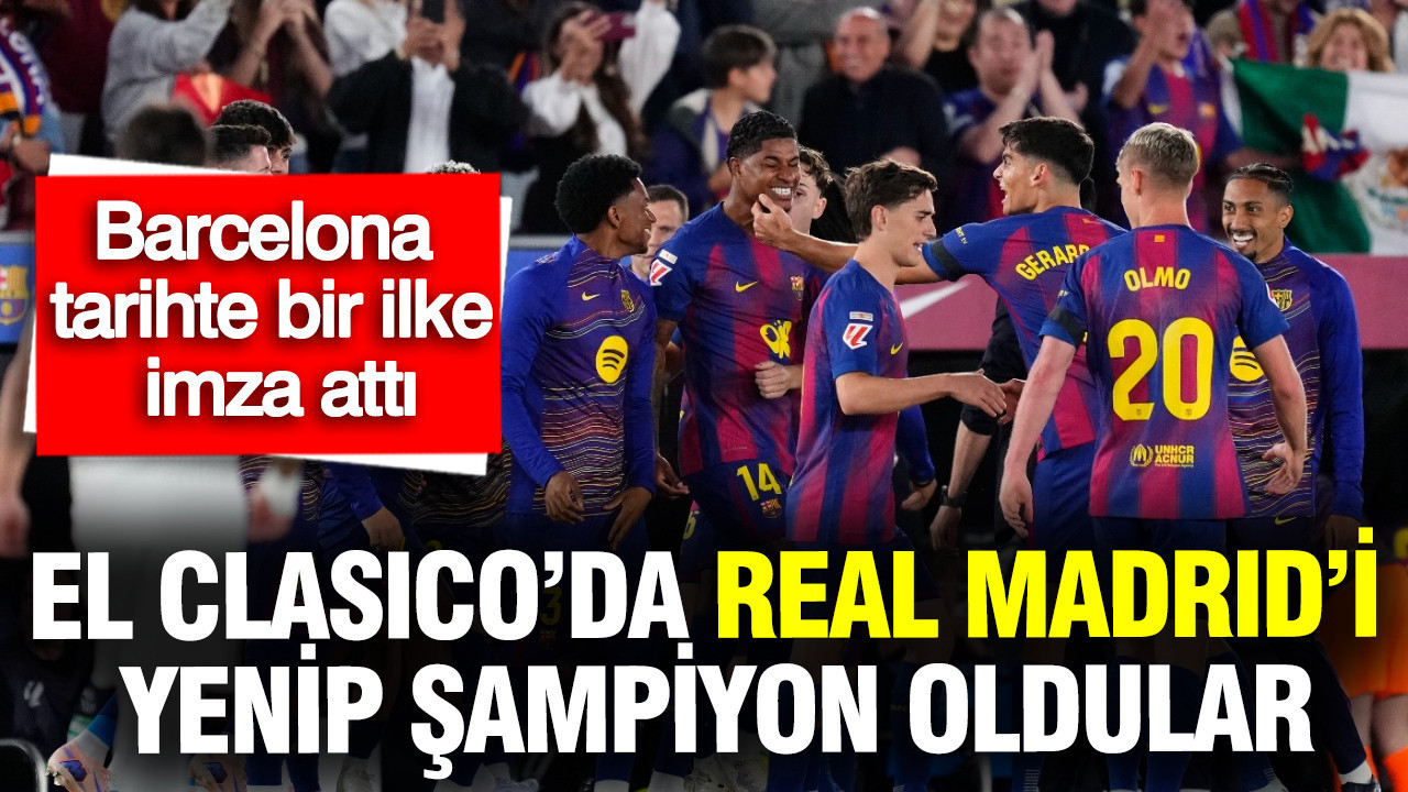 Barcelona tarihte bir ilke imza attı: El Clasico’da Real Madrid’i yenip şampiyon oldular