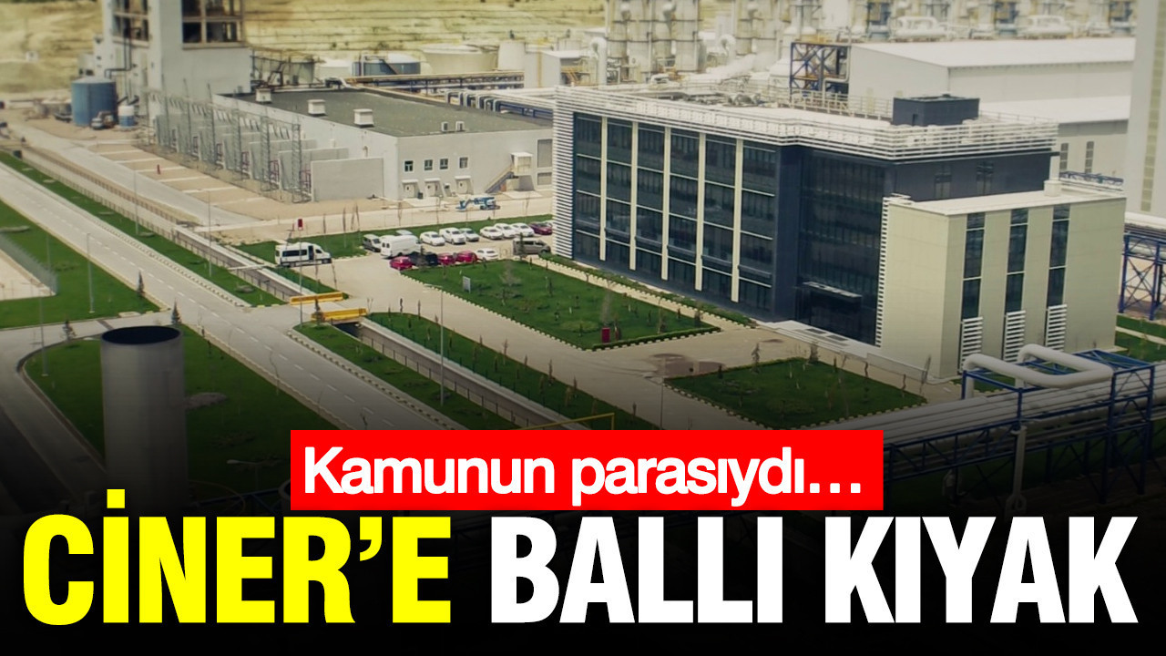 Ciner’e ballı kıyak: Kamunun parasıydı…
