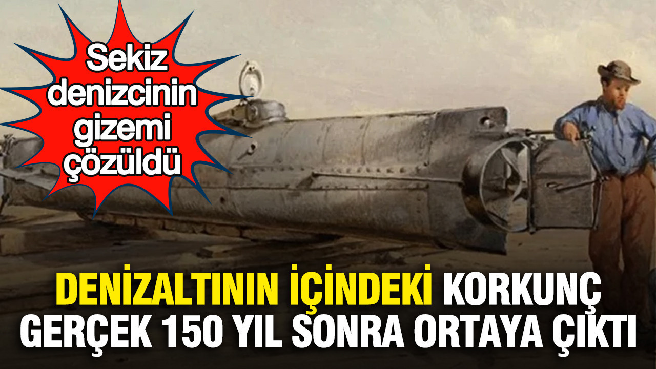 Denizaltının içindeki korkunç gerçek 150 yıl sonra ortaya çıktı: Sekiz denizcinin gizemi çözüldü