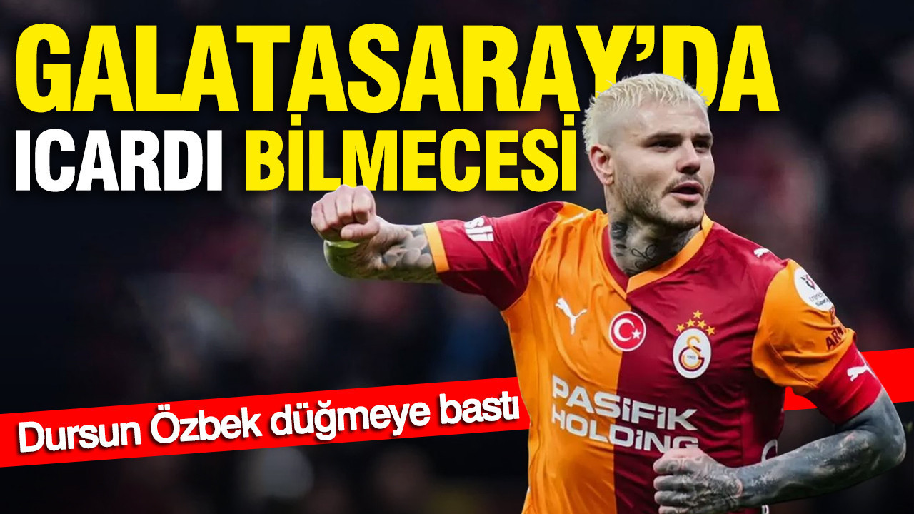 Galatasaray’da Icardi bilmecesi: Dursun Özbek düğmeye bastı