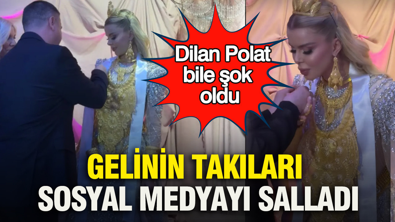 Gelinin takıları sosyal medyayı salladı: Dilan Polat bile şok oldu