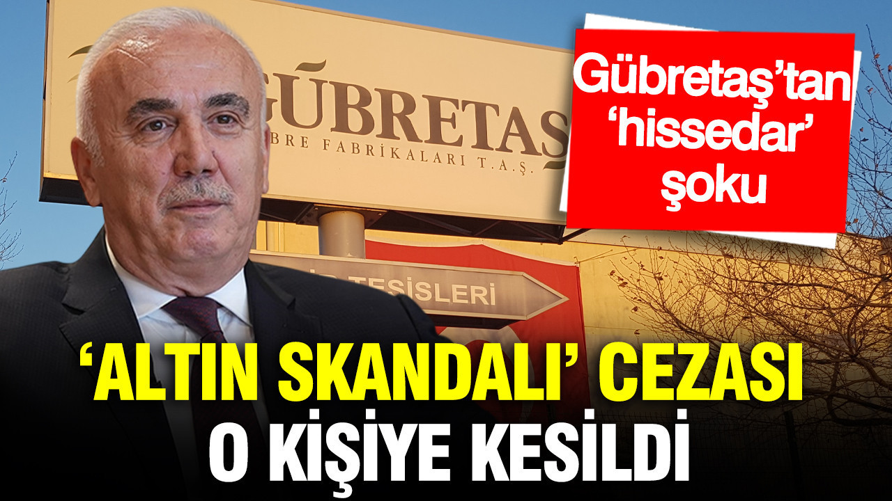 Gübretaş’tan ‘hissedar’ şoku: Tarım Kredi’de ‘Altın skandalı’ cezası o kişiye kesildi