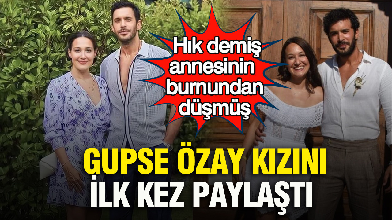 Gupse Özay kızını paylaştı: Hık demiş annesinin burnundan düşmüş