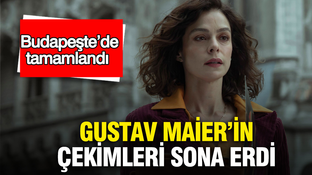 Gustav Maier’in çekimleri sona erdi: Budapeşte’de tamamlandı