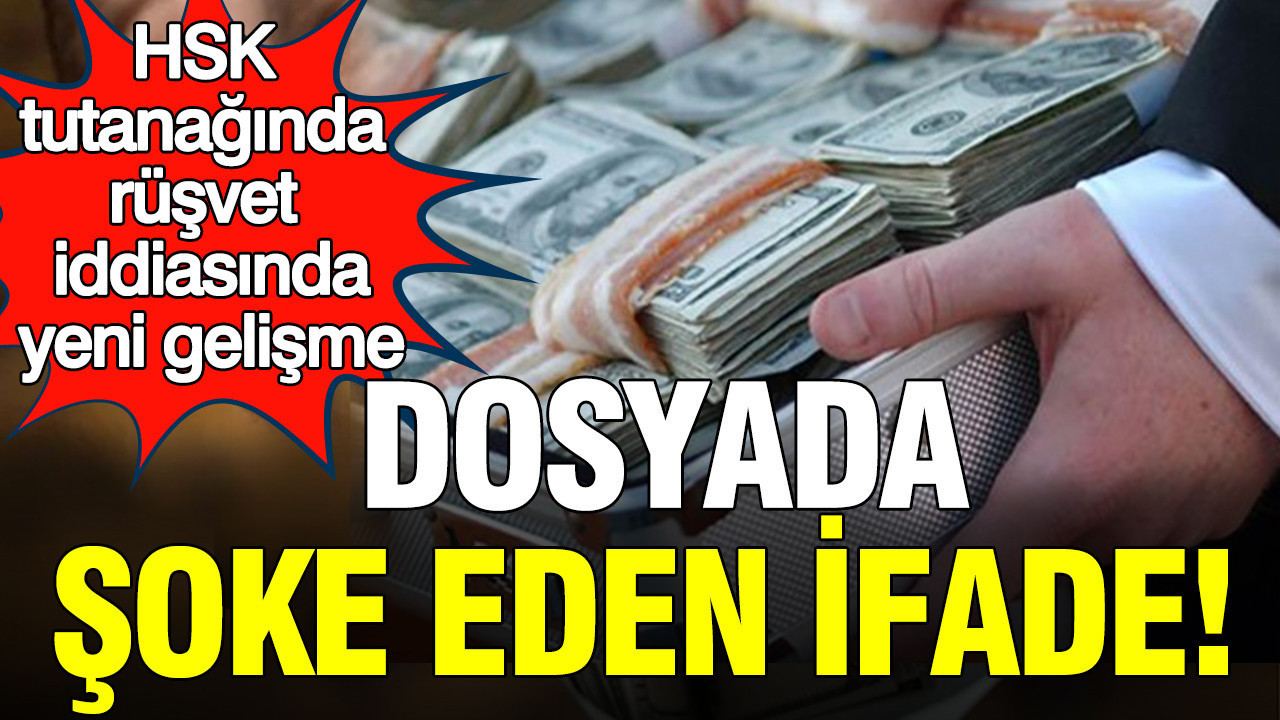 HSK tutanağında rüşvet iddiasında yeni gelişme: Dosyada şoke eden yeni ifade