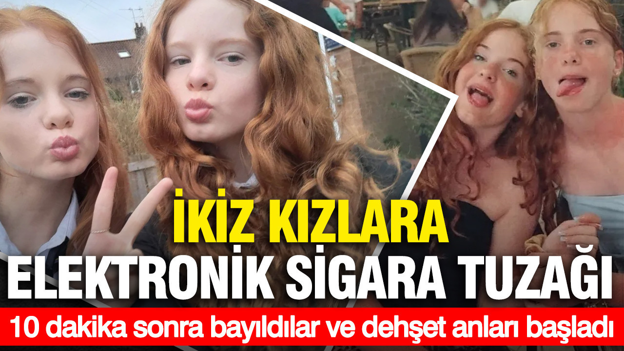 İkiz kızlara elektronik sigara tuzağı... 10 dakika sonra bayıldılar ve dehşet anları başladı