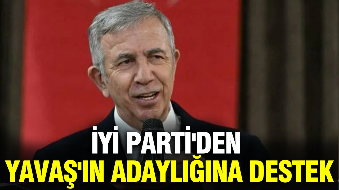 İYİ Parti'den Mansur Yavaş'ın adaylığına destek