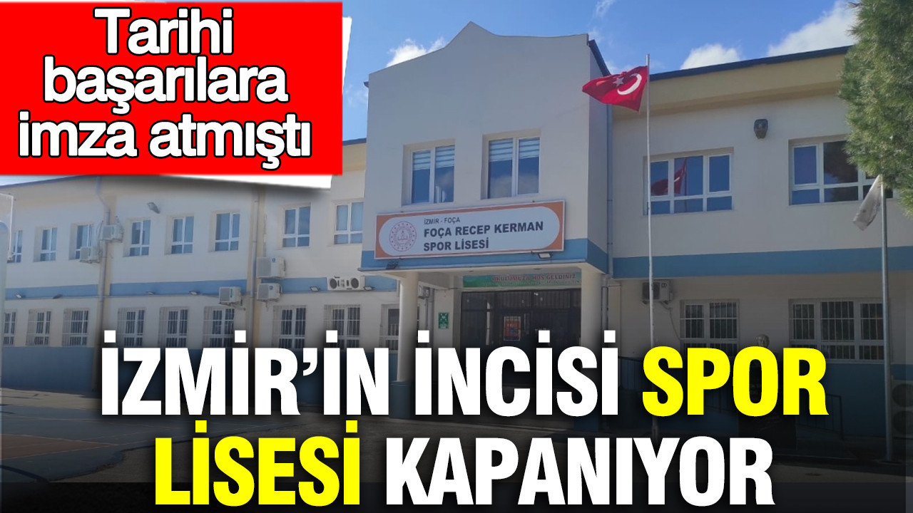 İzmir’in incisi spor lisesi kapanıyor: Tarihi başarılara imza atmıştı