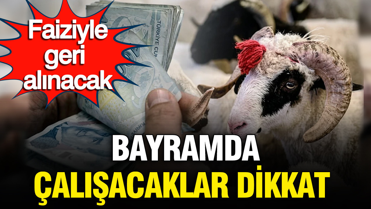 Kurban bayramında çalışacaklar dikkat: SGK uzmanı uyardı, faiziyle geri alınacak