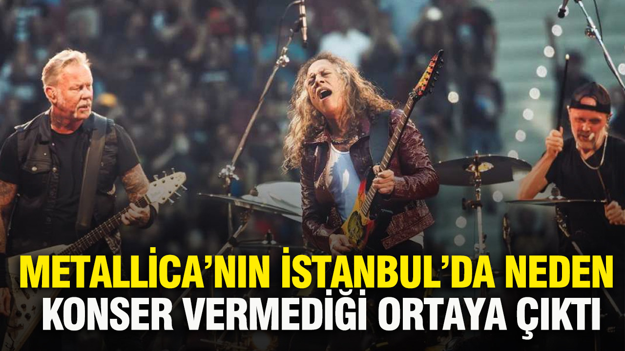 Metallica’nın İstanbul’da neden konser vermediği ortaya çıktı