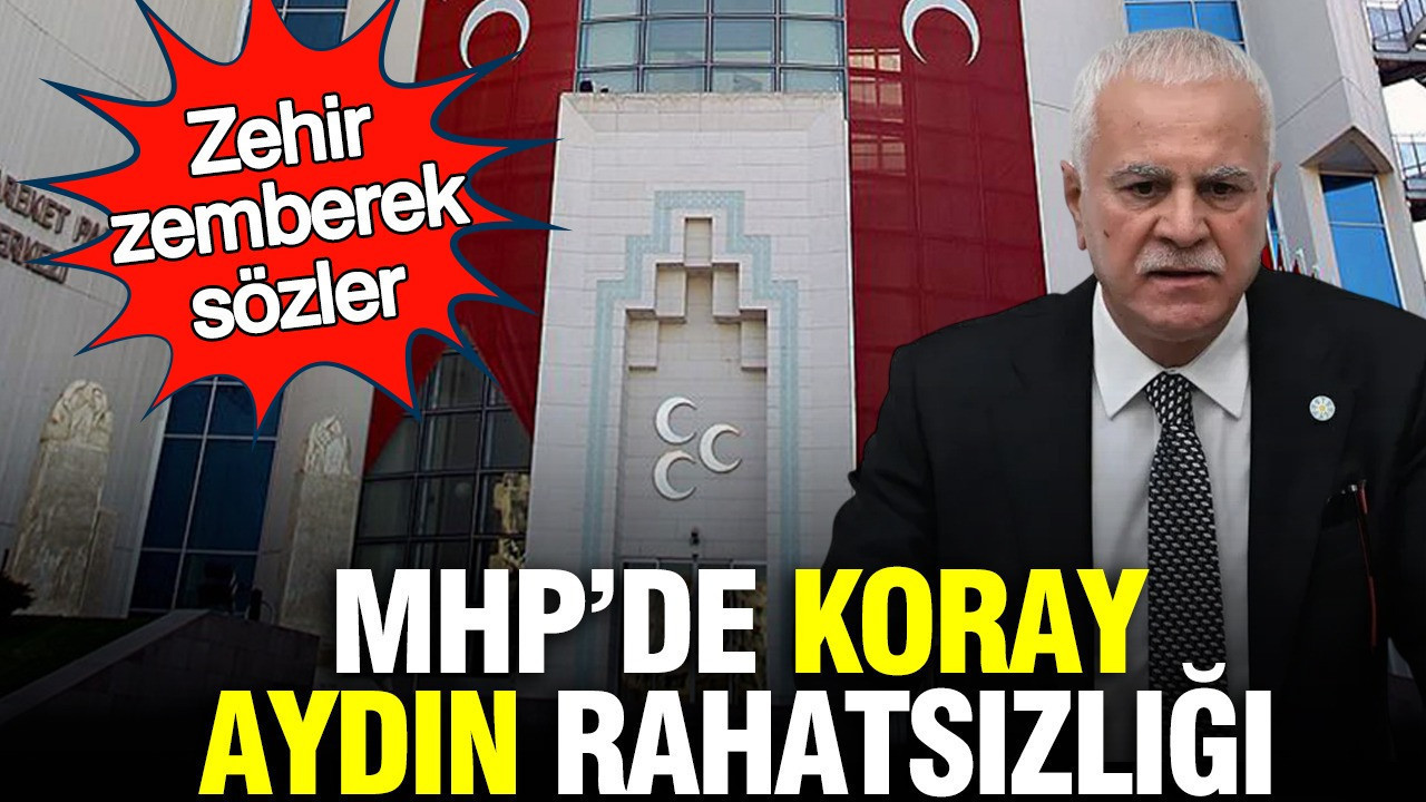 MHP'de Koray Aydın rahatsızlığı: Zehir zemberek sözler