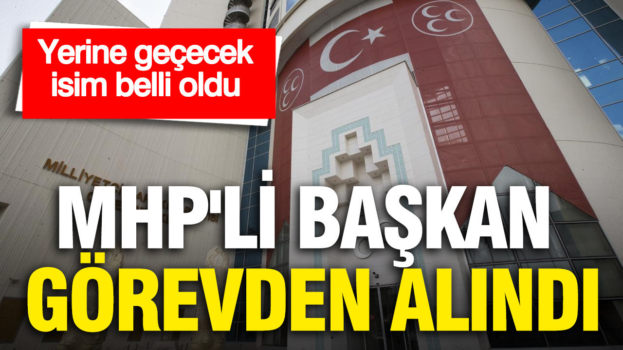 MHP'li başkan görevden alındı