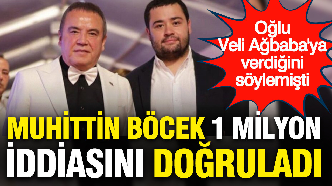 Muhittin Böcek 1 milyon iddiasını doğruladı: Oğlu Veli Ağbaba'ya verdiğini söylemişti