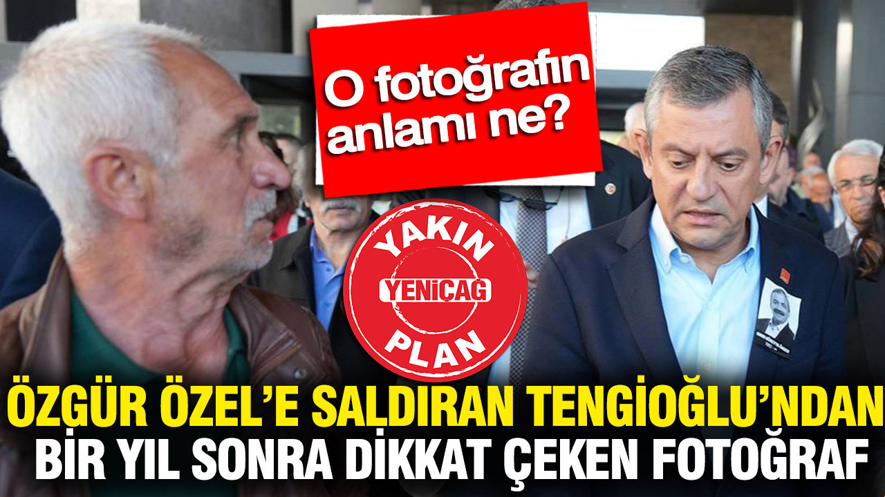 Özgür Özel’e saldıran Tengioğlu’ndan bir yıl sonra dikkat çeken fotoğraf