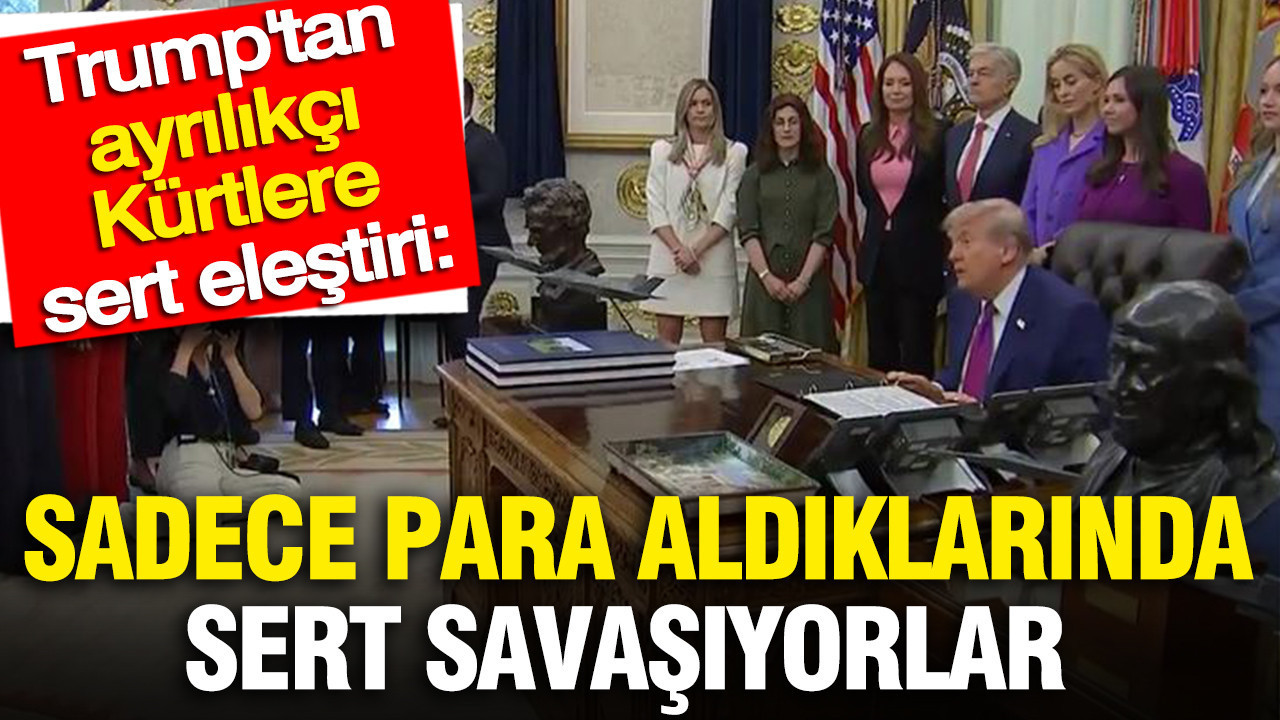 Trump'tan ayrılıkçı Kürtlere sert eleştiri: Sadece para ödendiğinde sert savaşıyorlar